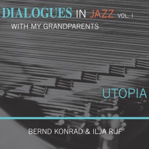 UTOPIA- Dialogues in Jazz With my grandparents, Vol.1